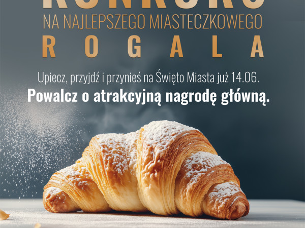 Konkurs &#34; Najlepszy Miasteczkowy Rogal &#34;